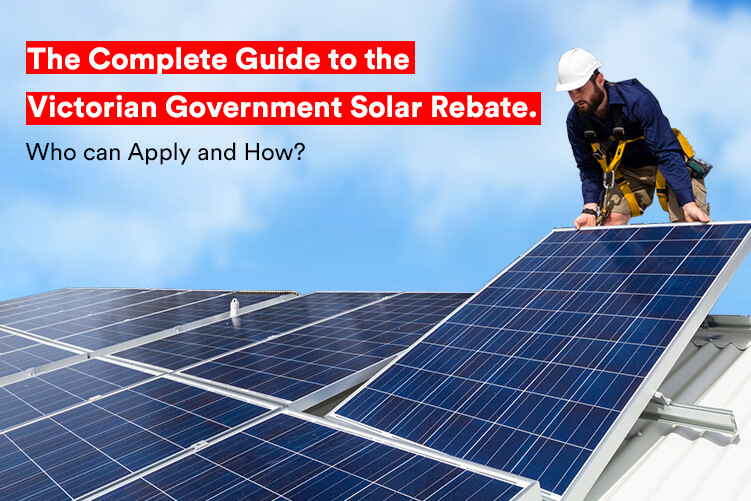 The Complete Guide To The Victorian Government Solar Rebate Who Can 